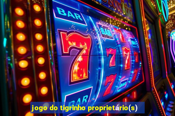 jogo do tigrinho proprietário(s)