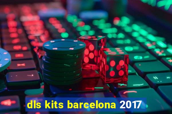 dls kits barcelona 2017