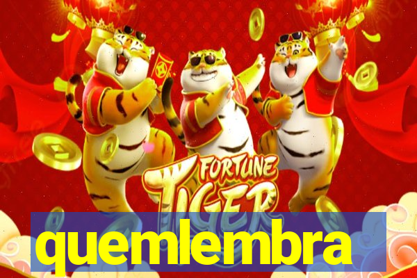 quemlembra
