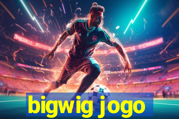 bigwig jogo