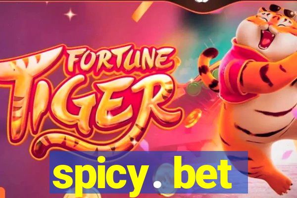 spicy. bet