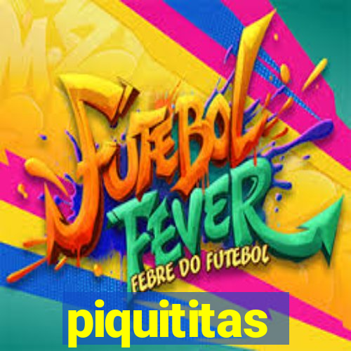 piquititas