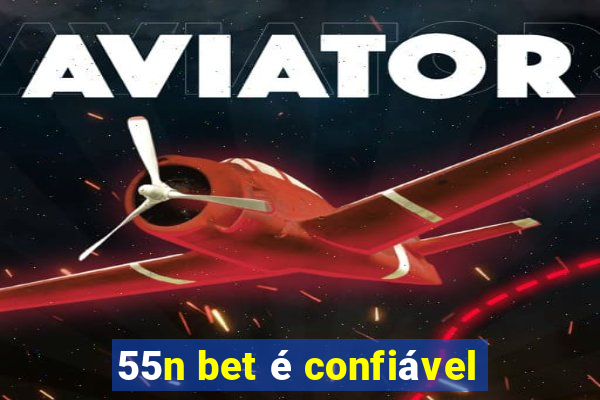 55n bet é confiável