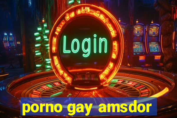 porno gay amsdor
