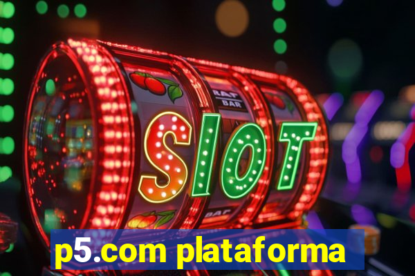 p5.com plataforma