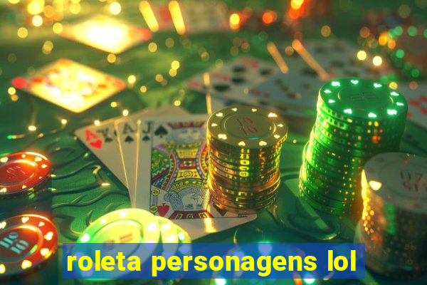 roleta personagens lol