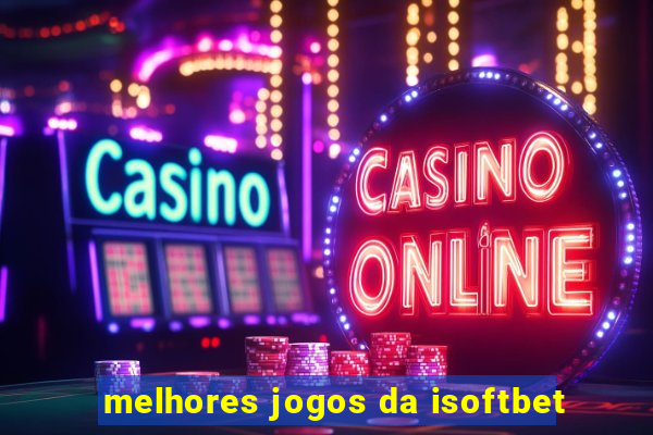 melhores jogos da isoftbet