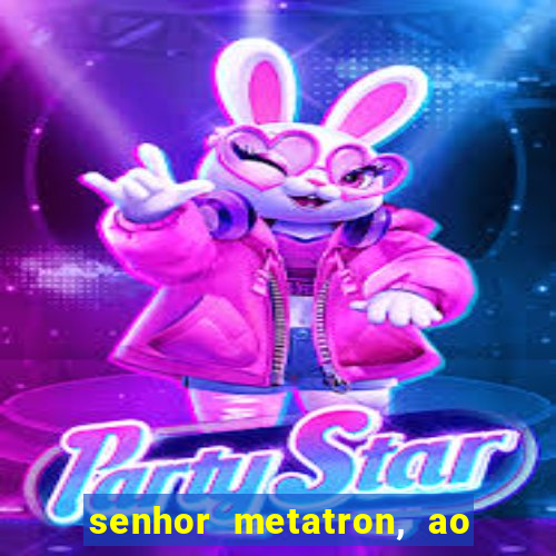 senhor metatron, ao senhor maitreya e a saint germain