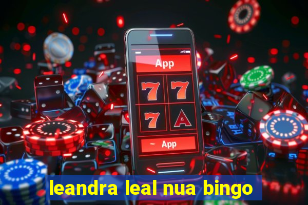 leandra leal nua bingo