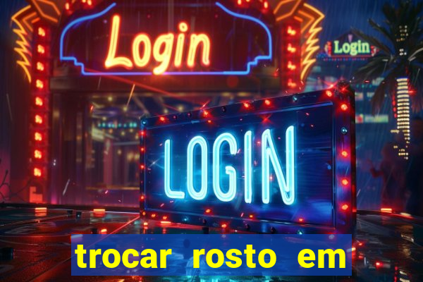 trocar rosto em vídeo grátis