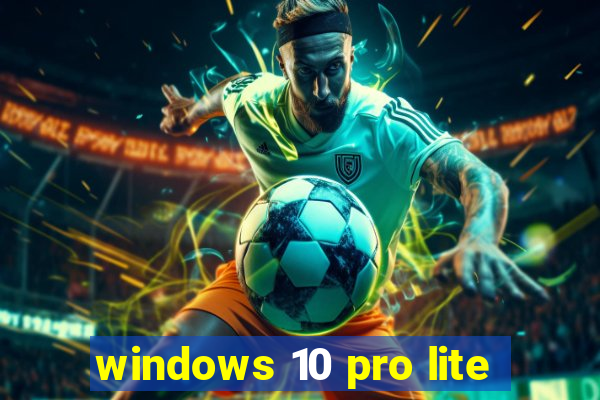 windows 10 pro lite