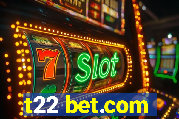 t22 bet.com