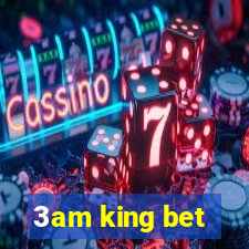 3am king bet