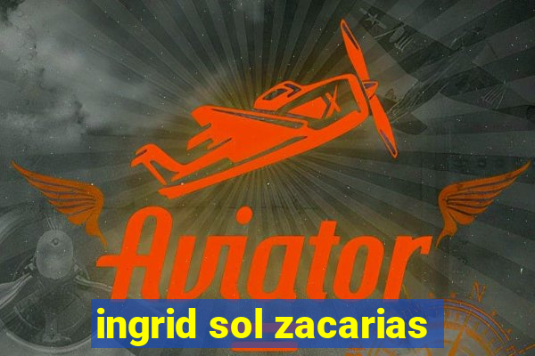 ingrid sol zacarias