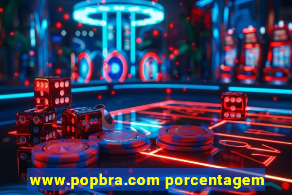 www.popbra.com porcentagem