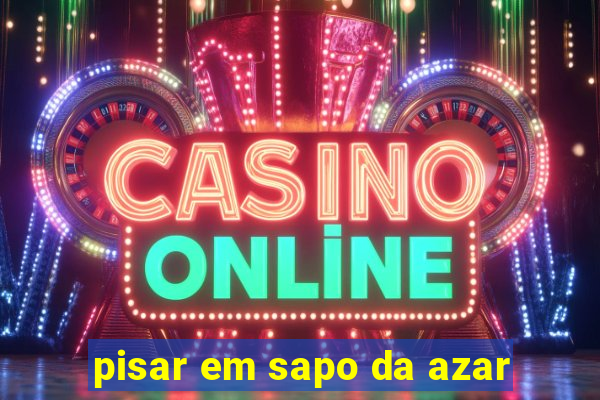 pisar em sapo da azar