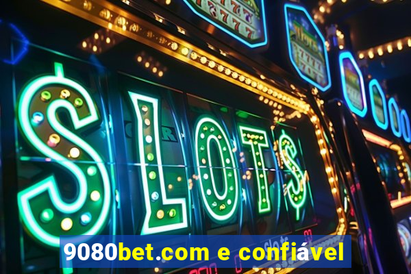 9080bet.com e confiável