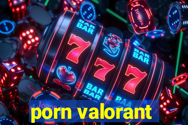 porn valorant