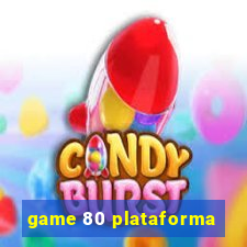 game 80 plataforma