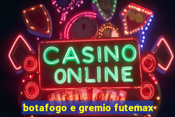 botafogo e gremio futemax