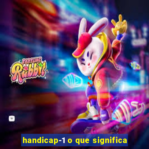 handicap-1 o que significa