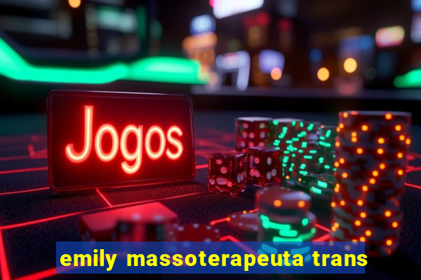 emily massoterapeuta trans