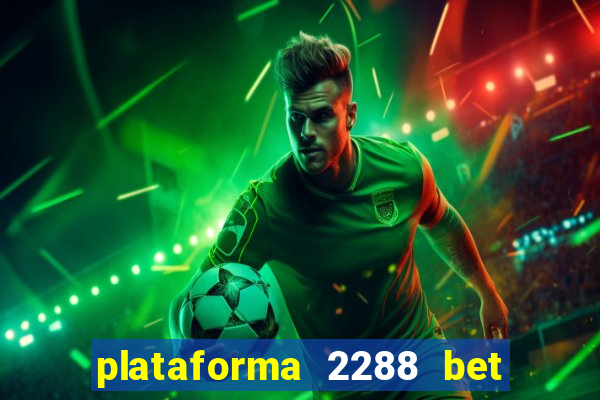 plataforma 2288 bet é confiável