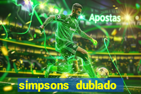 simpsons dublado assistir online