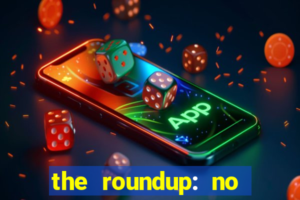 the roundup: no way out dublado