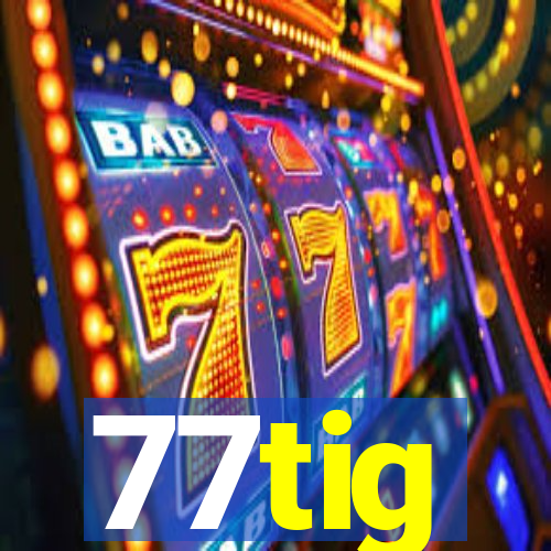 77tig
