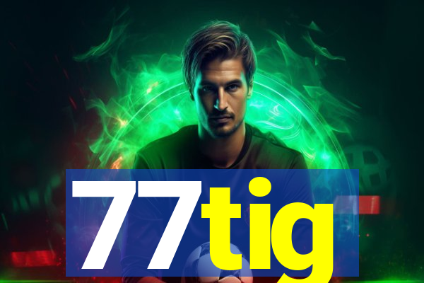 77tig