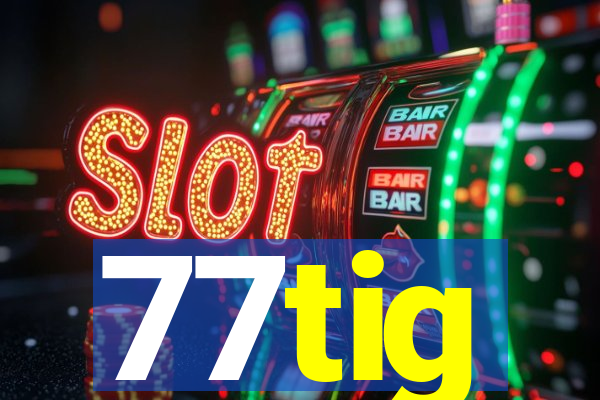 77tig