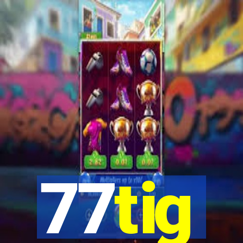 77tig