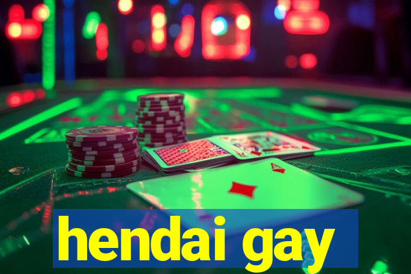 hendai gay
