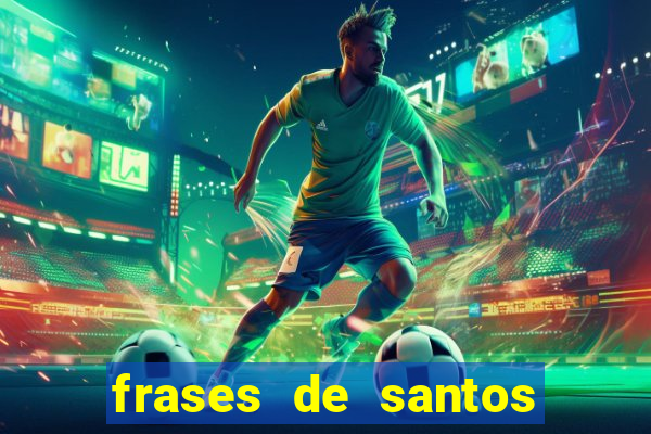 frases de santos sobre musica