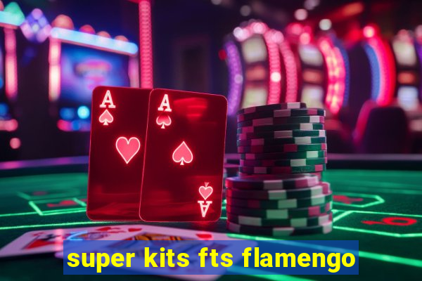 super kits fts flamengo