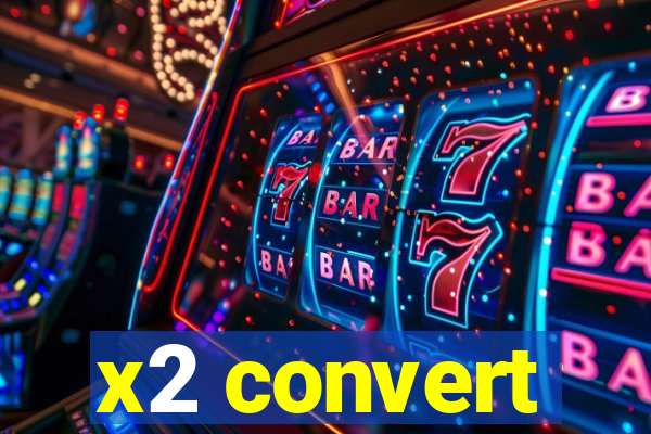 x2 convert