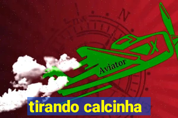 tirando calcinha