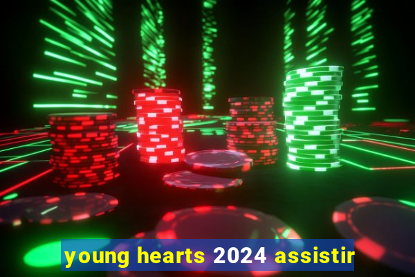 young hearts 2024 assistir