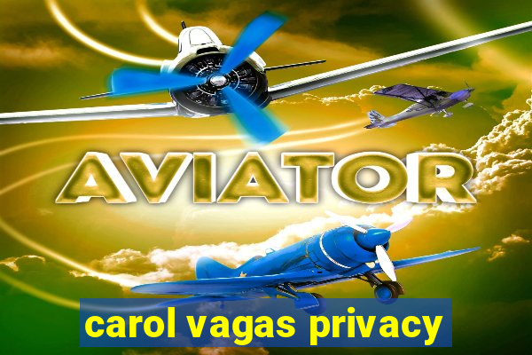 carol vagas privacy