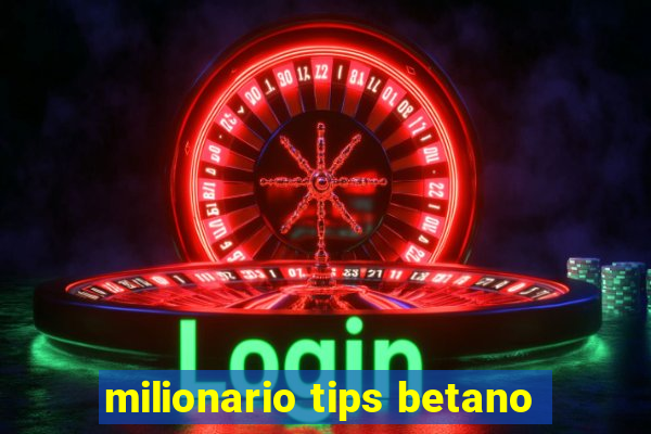 milionario tips betano