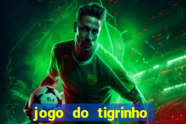 jogo do tigrinho grátis sem depósito