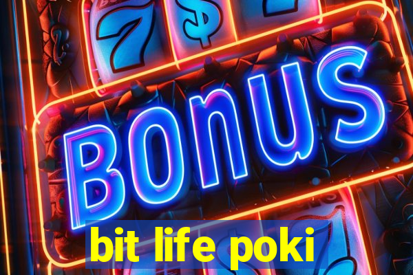 bit life poki