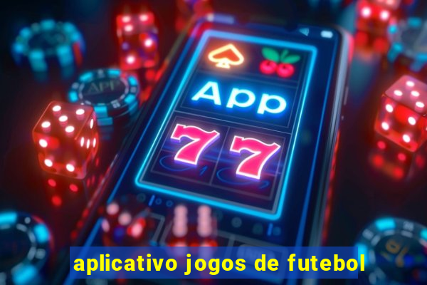 aplicativo jogos de futebol