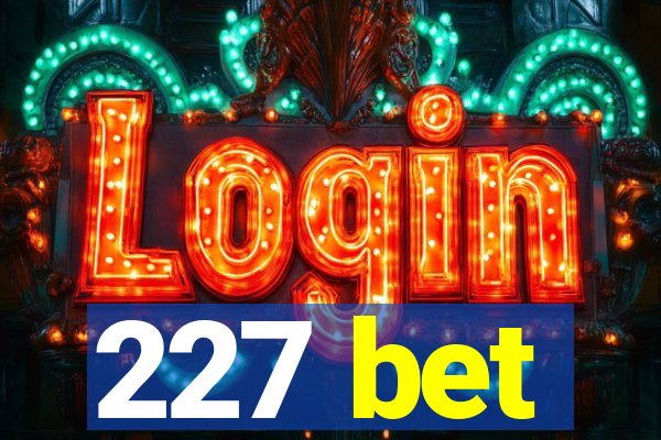 227 bet