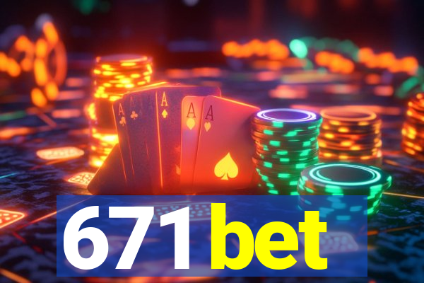 671 bet