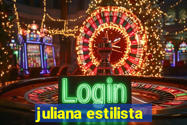juliana estilista