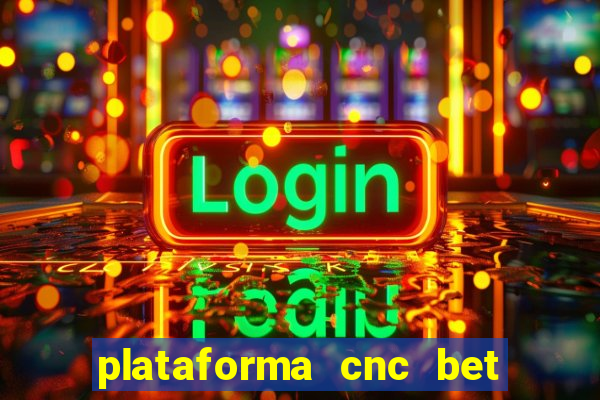 plataforma cnc bet é confiável