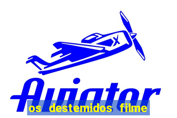 os destemidos filme completo dublado