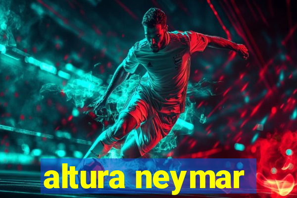 altura neymar